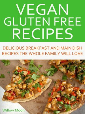cover image of Vegan Gluten Free Recipes Delicious Breakfast and Main Dish Recipes the Whole Family Will Love